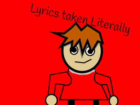Lyrics taken literally