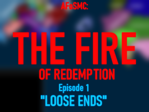 AFoSMC | The Fire of Redemption | Episode 1: "Loose Ends"