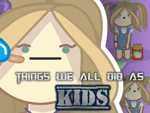 We all did these things as a kid