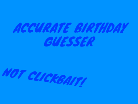 I can tell you your Birthday [NOT CLICKBAIT]