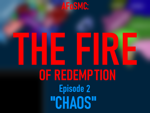 AFoSMC | The Fire of Redemption | Episode 2: "Chaos"