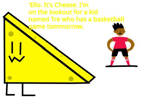 Hi, my name is Tre and I have a basketball game tommorrow.