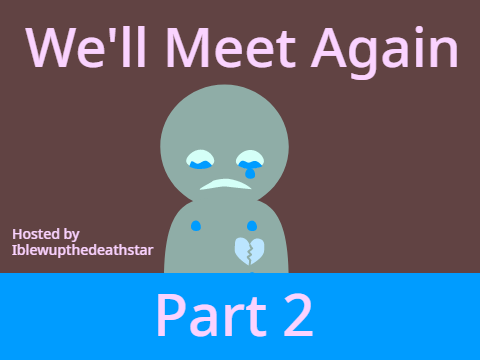 Part 2 -We'll Meet Again