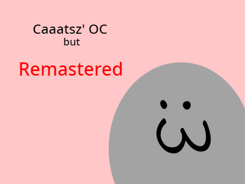 Caaatsz' OC remastered