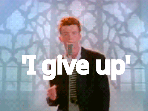Rick Astley gives up