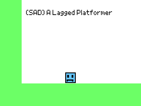 (SAD) A Lagged Platformer