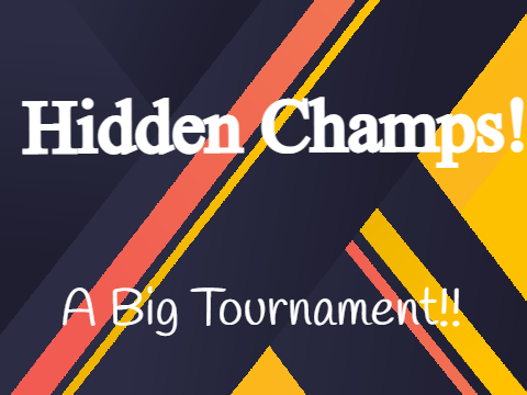 [Closed] Hidden Champs! - A Big Tournament!! Round 1 (Winners will get 150+ follows)