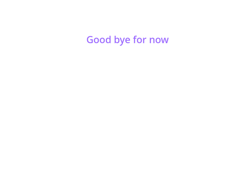 Bye for now