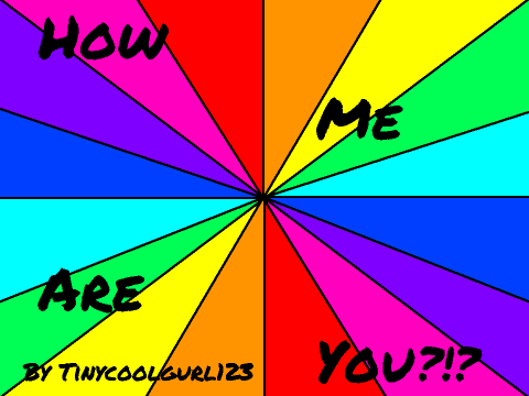 How Me Are You?!?