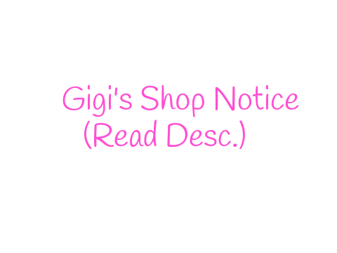 Gigi's Shop Notice (Read Notes & Credits)