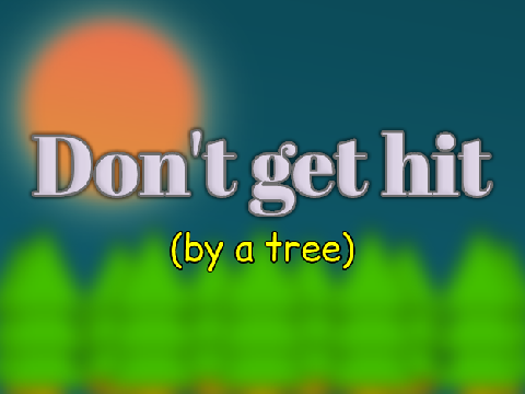 Don't get hit (by a tree)