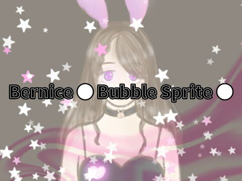 Bernice ● Bubble Sprite ●