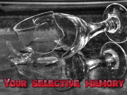 Your selective memory ~ a poem