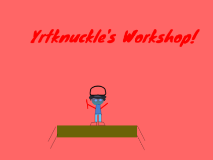 Yrtknuckle's Work shop