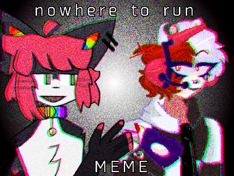 || Nowhere to Run meme -RESHARED-