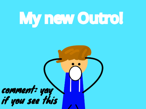 My new Outro!