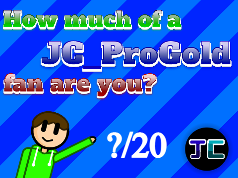How much of a JC_ProGold fan are you?