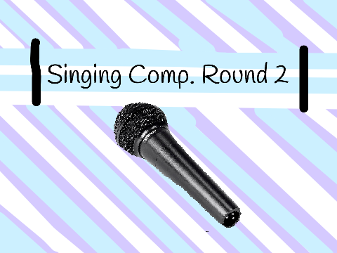 Singing Competition Part 2!!