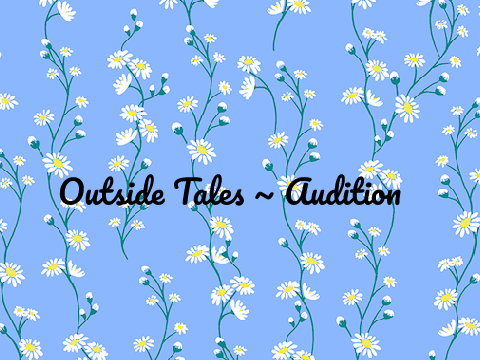 Outside Tales ~ Audition