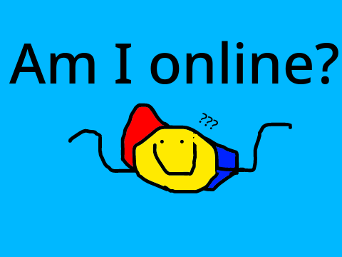 Am I online? 