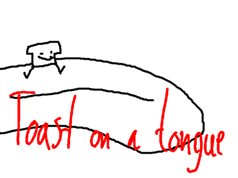 Toast on a tongue 