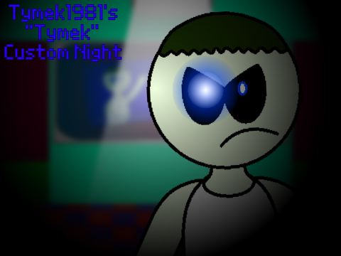 Tymek1981's "Tymek" Custom Night (Collab) (0)