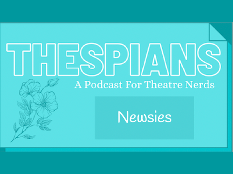 Thespians: A Podcast For Theatre Nerds ~ Episode Two: Newsies