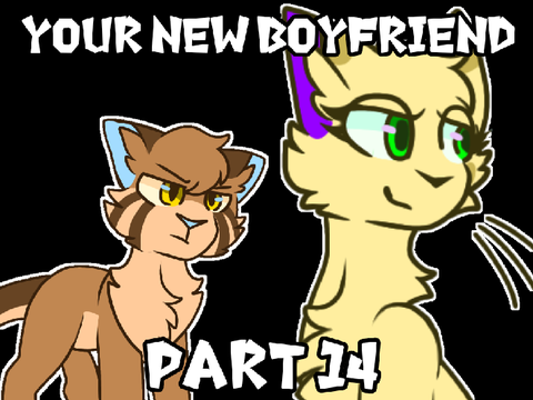 Your New Boyfriend • Part 14