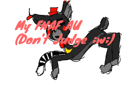 []MY FNAF AU(Please Don't Judge- ;w;)