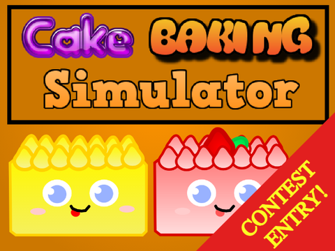 Cake Baking Simulator! [Contest Entry]