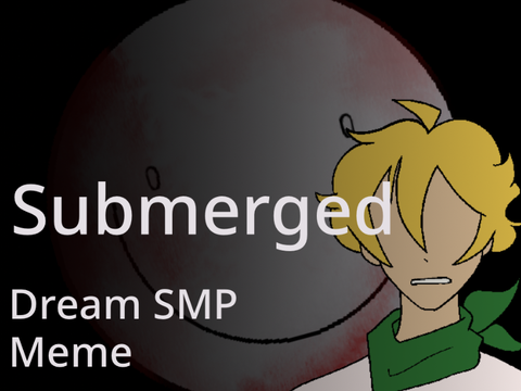 Submerged // Dream SMP Meme