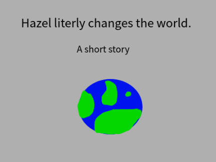 Hazel literally changes the world