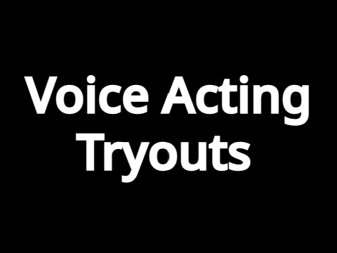 Voice Acting Tryouts!