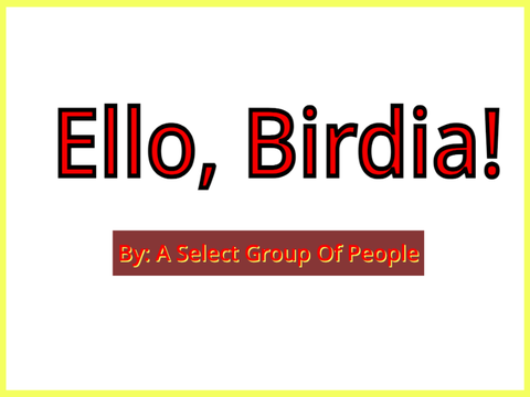 Ello, Birdis!