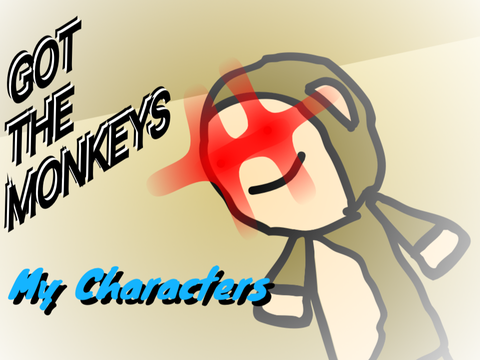 GOT THE MONKEYS (my characters)