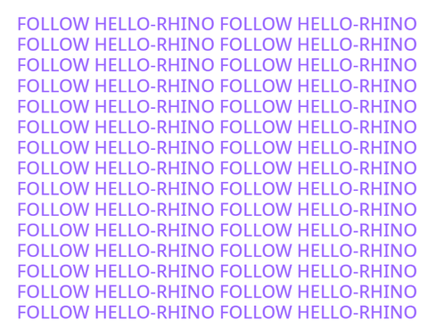 FOLLOW HELLO-RHINO