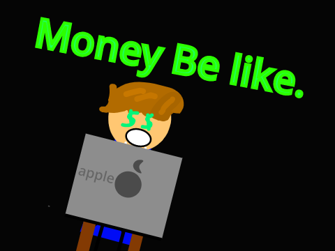 Money be Like...