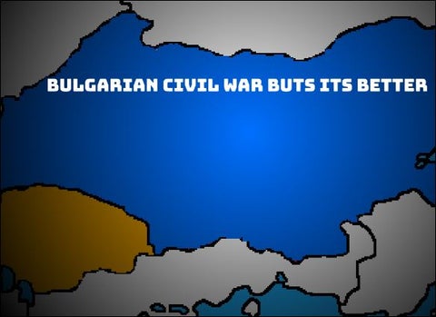 Bulgarian Civil War buts its better