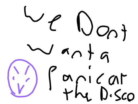 We don't want a panic at the disco