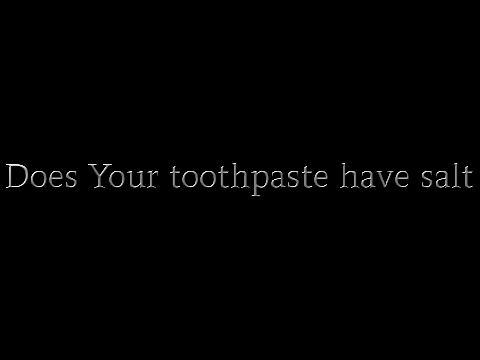 Does your toothpaste have salt??