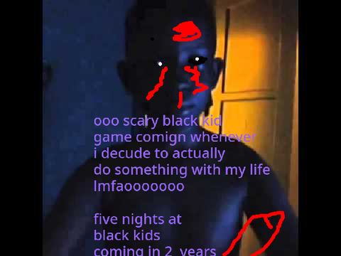 five nights at black kids (taeasrerr!!!!11111)