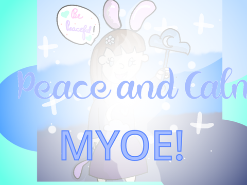 Peace and Calm ~ MYOE 