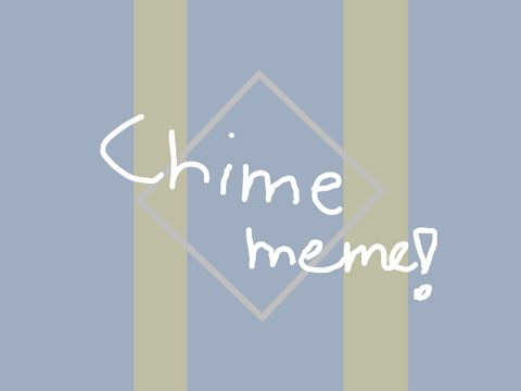 chime meme // fake collab w/ @rqinclxud