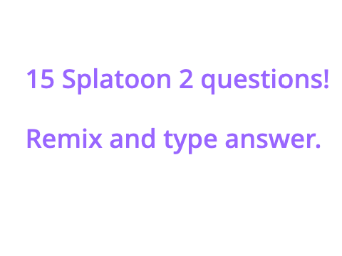15 Splatoon 2 questions! My answer