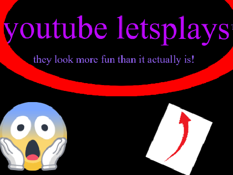youtube letsplays be like: