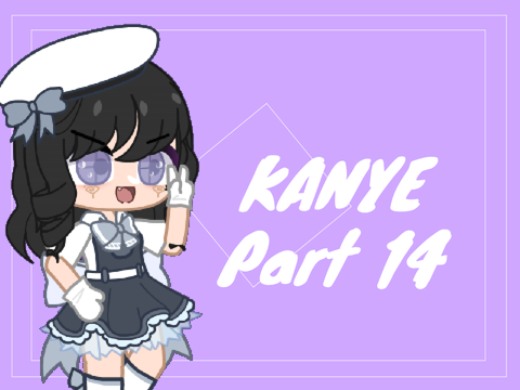 KANYE || Part 14