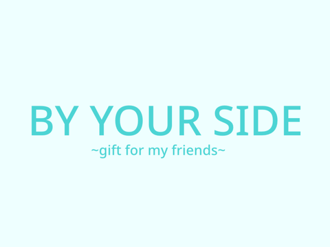 By your side - gift for my friends 