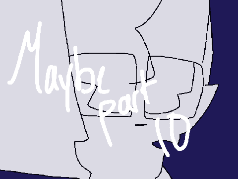 Maybe | Part 10