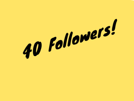 40 Followers!!! 