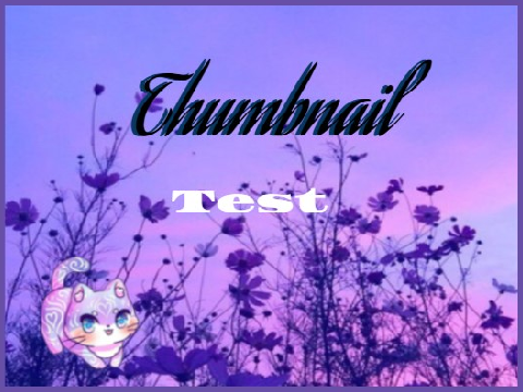 ✧･ﾟ: *✧･ﾟ:* Thumbnail test *:･ﾟ✧*:･ﾟ✧